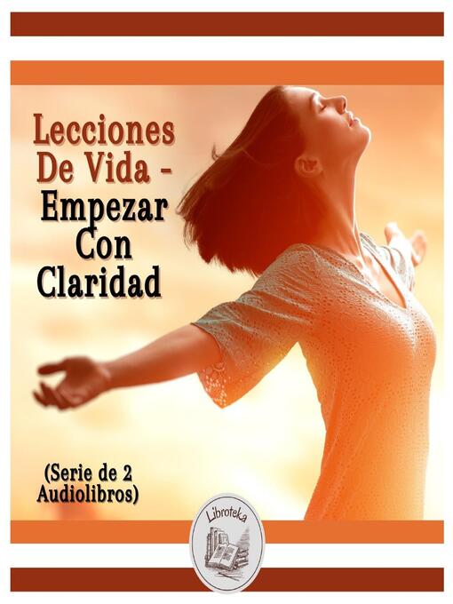 Title details for Lecciones De Vida--Empezar Con Claridad (Serie de 2 Audiolibros) by LIBROTEKA - Available